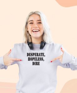 Desperate Hopeless Dire Streetwear Sweatshirt
