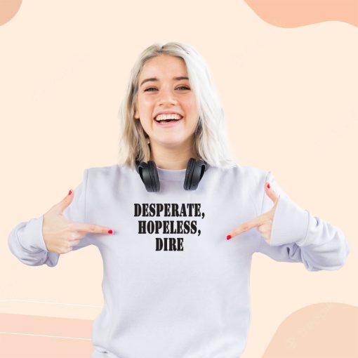 Desperate Hopeless Dire Streetwear Sweatshirt