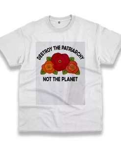 Destroy The Patriarchy Not The Planet Casual Earth Day T Shirt Destroy The Patriarchy Not The Planet Casual Earth Day T Shirt