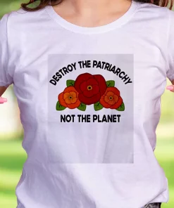 Destroy The Patriarchy Not The Planet Casual Earth Day T Shirt