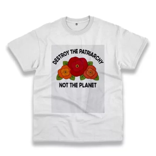 Destroy The Patriarchy Not The Planet Casual Earth Day T Shirt