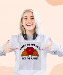 Destroy The Patriarchy Not The Planet Sweatshirt Earth Day Costume 2 Destroy The Patriarchy Not The Planet Sweatshirt Earth Day Costume 3