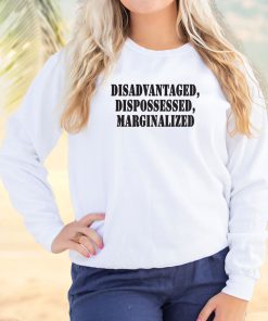 Disadvantaged Dispossessed Marginalized Streetwear Sweatshirt 3