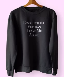 Disgruntled Veteran Leave Me Alone Holiday Sweatshirt