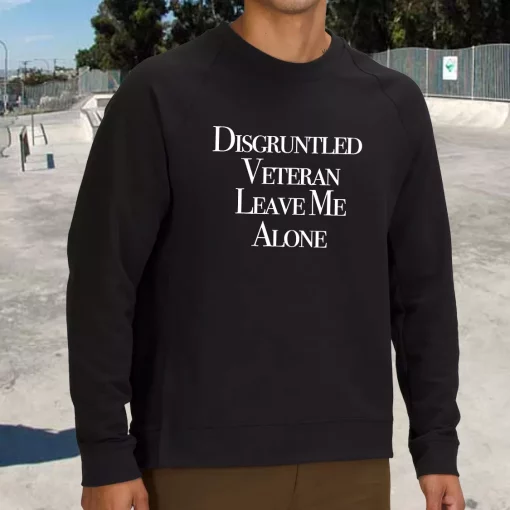 Disgruntled Veteran Leave Me Alone Holiday Sweatshirt