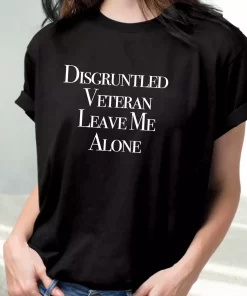 Disgruntled Veteran Leave Me Alone Vetrerans Day T Shirt