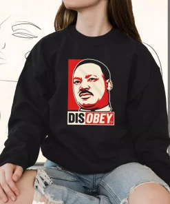 Disobey Martin Luther King Jr MLK Sweatshirt