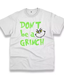 Don’T Be A Grinch Cute Face Thanksgiving Vintage T Shirt Don’T Be A Grinch Cute Face Thanksgiving Vintage T Shirt