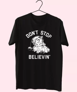 Don’T Stop Believing Santa T Shirt Xmas Design