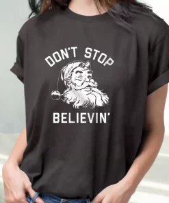 Don’T Stop Believing Santa T Shirt Xmas Design