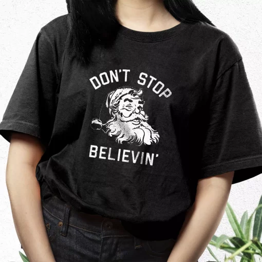 Don’T Stop Believing Santa T Shirt Xmas Design