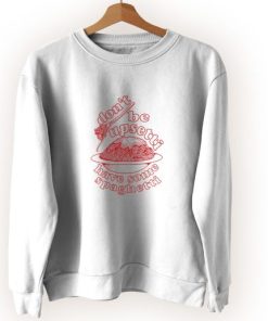 Don’t Be Upsetti Have Some Spaghetti Cute Sweatshirt Style