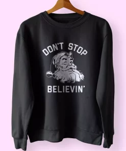 Don’t Stop Believing Santa Sweatshirt Xmas Outfit