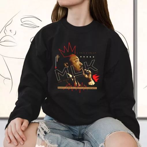 Dr Martin Luther King Jr Injustice Anywhere MLK Sweatshirt