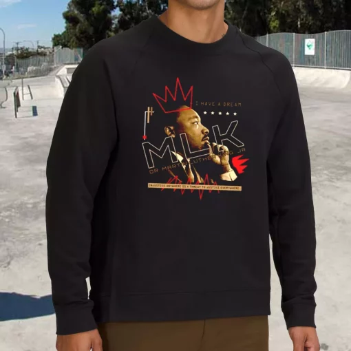 Dr Martin Luther King Jr Injustice Anywhere MLK Sweatshirt