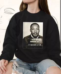 Dr Martin Luther King Jr Mugshot Civil Rights MLK Sweatshirt