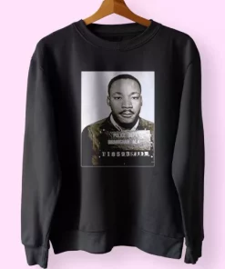 Dr Martin Luther King Jr Mugshot Civil Rights MLK Sweatshirt 4