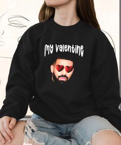 Drake My Boyfriend In Valentine Funny Sweatshirt