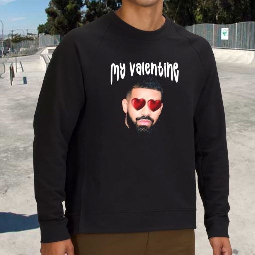 Drake My Boyfriend In Valentine Funny Sweatshirt