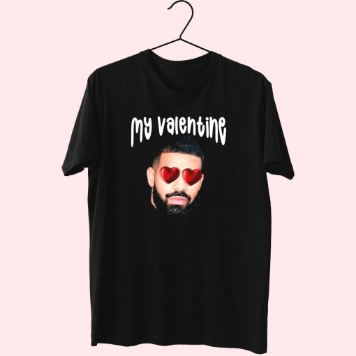 Drake My Boyfriend In Valentine Funny T Shirt