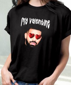 Drake My Boyfriend In Valentine Funny T Shirt