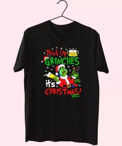 Drink Up Grinches It’S Christmas T Shirt Xmas Design