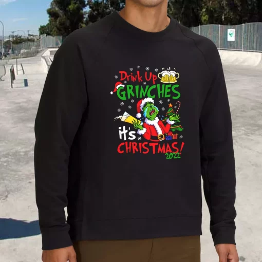 Drink Up Grinches It’s Christmas Sweatshirt Xmas Outfit