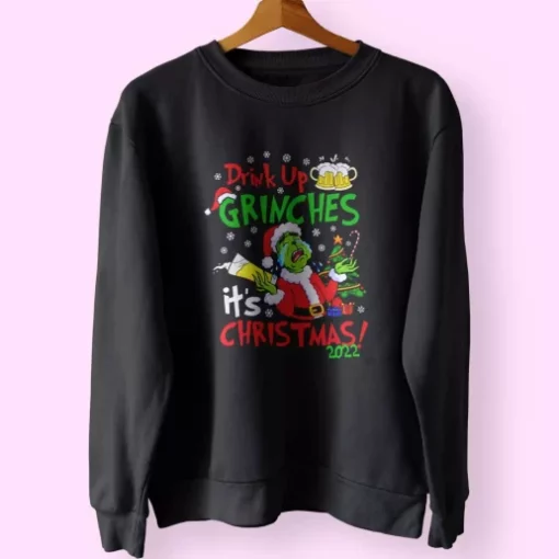 Drink Up Grinches It’s Christmas Sweatshirt Xmas Outfit