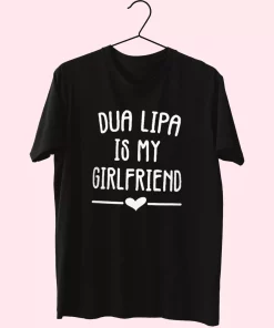 Dua Lipa Is My Girlfriend Cool T Shirt