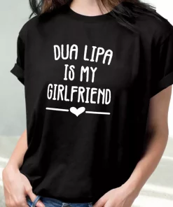 Dua Lipa Is My Girlfriend Cool T Shirt 3