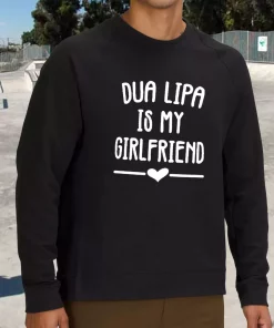 Dua Lipa Is My Girlfriend Sweatshirt Outfit 3