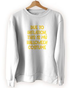 Due Inflation This My Halloween Costume Cool Sweatshirt Due Inflation This My Halloween Costume Cool Sweatshirt