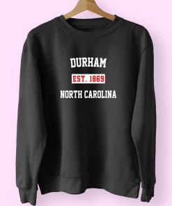 Durham Est 1869 North Carolina Classy Sweatshirt
