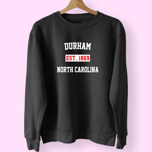 Durham Est 1869 North Carolina Classy Sweatshirt