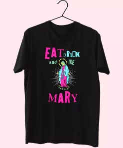 Eat Drink And Be Mary T Shirt Xmas Design