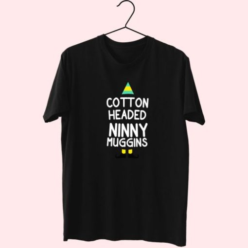 Elf Quote Cotton Headed Ninny Muggins Trendy 70S T Shirt Outfit