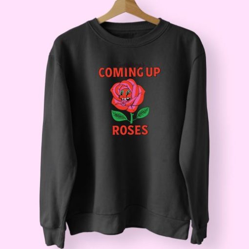Everything Coming Up Roses Flower Cute Sweatshirt