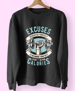 Excuses Dont Burn Calories Funny Graphic Sweatshirt