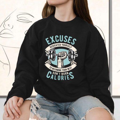 Excuses Dont Burn Calories Funny Graphic Sweatshirt