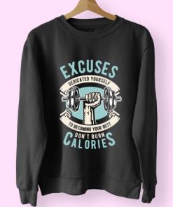 Excuses Dont Burn Calories Funny Graphic Sweatshirt 4