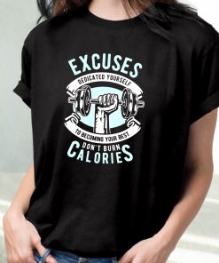 Excuses Dont Burn Calories Funny Graphic T Shirt 2 Excuses Dont Burn Calories Funny Graphic T Shirt 3