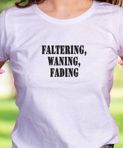 Faltering Waning Fading Recession Quote T Shirt