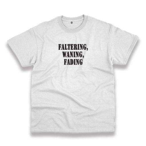 Faltering Waning Fading Recession Quote T Shirt