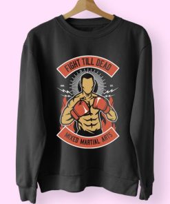 Fight Till Dead Funny Graphic Sweatshirt 4