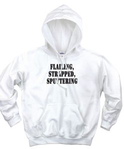 Flailing Strapped Sputtering Recession Quote Hoodie Flailing Strapped Sputtering Recession Quote Hoodie