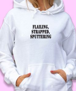 Flailing Strapped Sputtering Recession Quote Hoodie