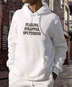 Flailing Strapped Sputtering Recession Quote Hoodie 2 Flailing Strapped Sputtering Recession Quote Hoodie 3