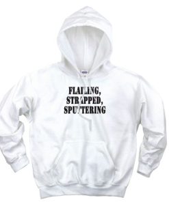 Flailing Strapped Sputtering Recession Quote Hoodie 3 Flailing Strapped Sputtering Recession Quote Hoodie 4
