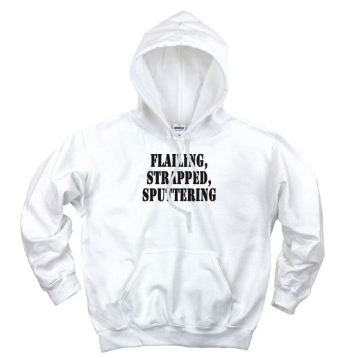 Flailing Strapped Sputtering Recession Quote Hoodie Flailing Strapped Sputtering Recession Quote Hoodie