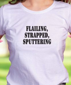 Flailing Strapped Sputtering Recession Quote T Shirt